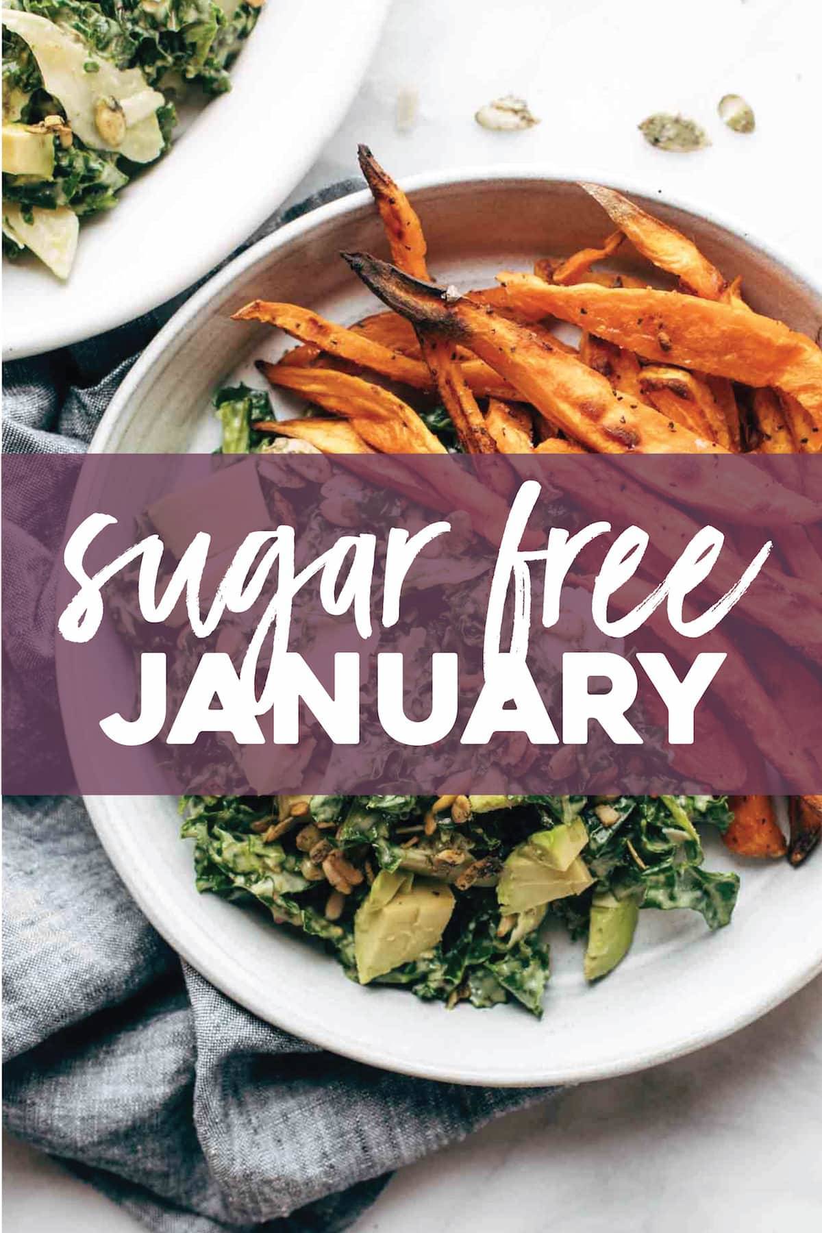 Salads and sweet potato fries for Sugar Free January.